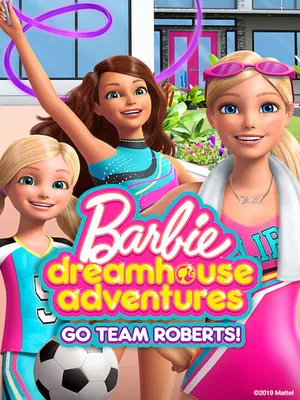 Barbie Dreamhouse Adventures: Go Team Roberts